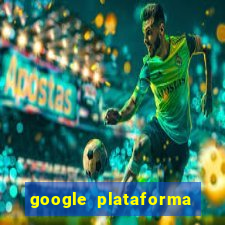 google plataforma de jogos